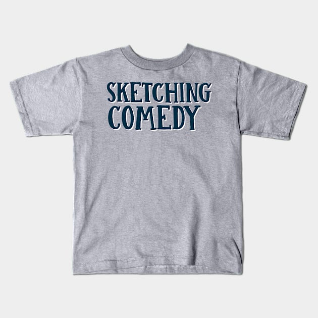 Sketching Comedy Kids T-Shirt by Sketching Comedy